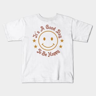 It's a Good Day to Be Happy Kids T-Shirt